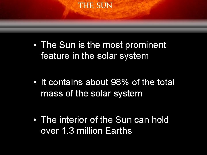 THE SUN • The Sun is the most prominent feature in the solar system