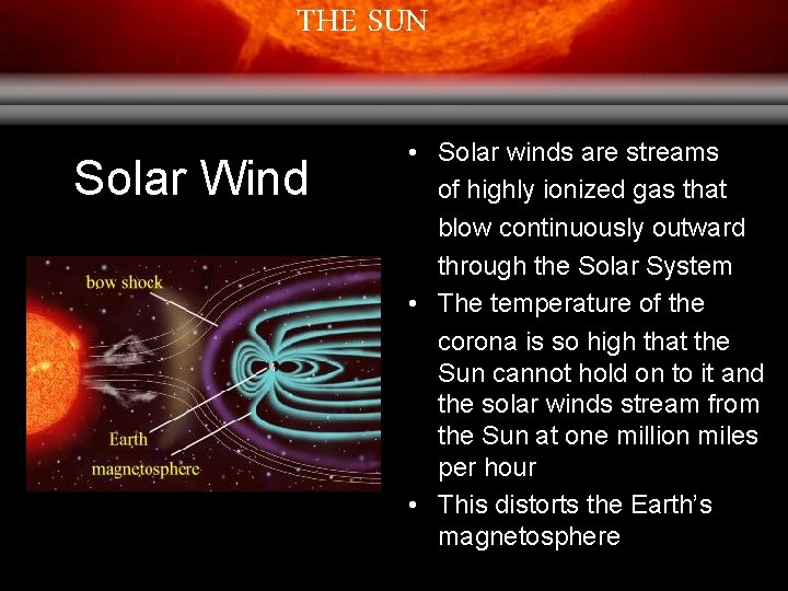 THE SUN Solar Wind • Solar winds are streams of highly ionized gas that