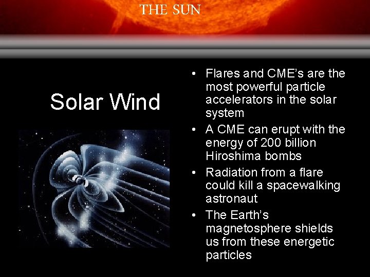 THE SUN Solar Wind • Flares and CME’s are the most powerful particle accelerators