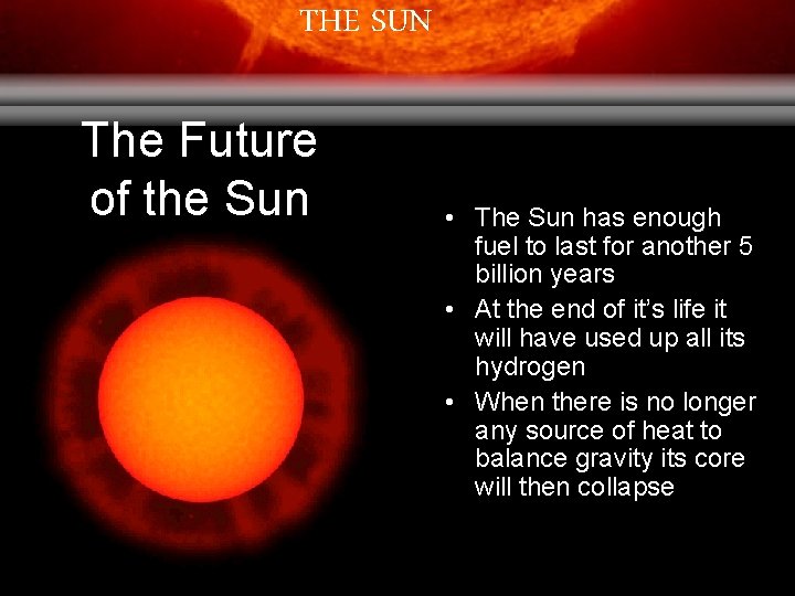 THE SUN The Future of the Sun • The Sun has enough fuel to