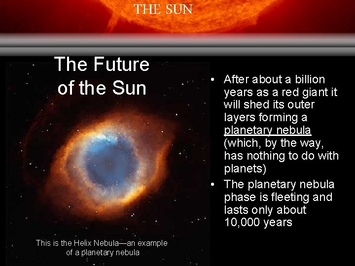 THE SUN The Future of the Sun This is the Helix Nebula—an example of