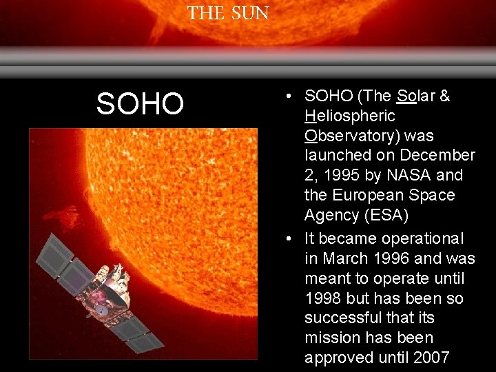 THE SUN SOHO • SOHO (The Solar & Heliospheric Observatory) was launched on December