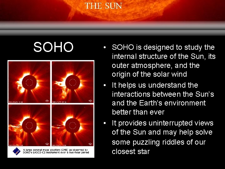 THE SUN SOHO • SOHO is designed to study the internal structure of the