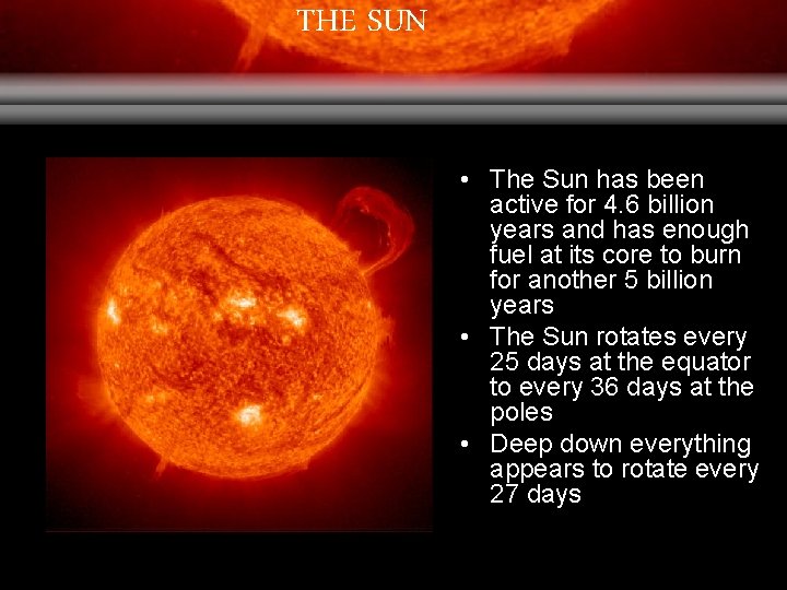 THE SUN • The Sun has been active for 4. 6 billion years and