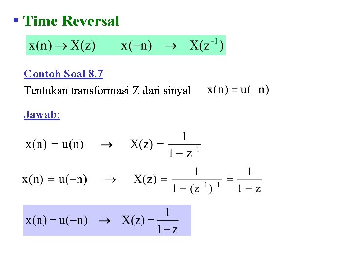 § Time Reversal Contoh Soal 8. 7 Tentukan transformasi Z dari sinyal Jawab: 