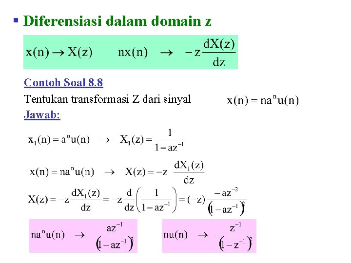 § Diferensiasi dalam domain z Contoh Soal 8. 8 Tentukan transformasi Z dari sinyal