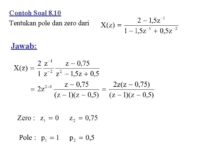 Contoh Soal 8. 10 Tentukan pole dan zero dari Jawab: 