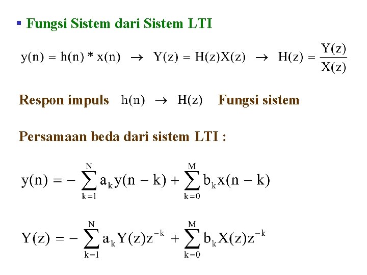 § Fungsi Sistem dari Sistem LTI Respon impuls Fungsi sistem Persamaan beda dari sistem