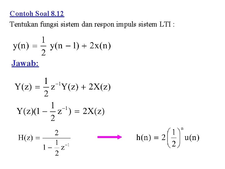 Contoh Soal 8. 12 Tentukan fungsi sistem dan respon impuls sistem LTI : Jawab: