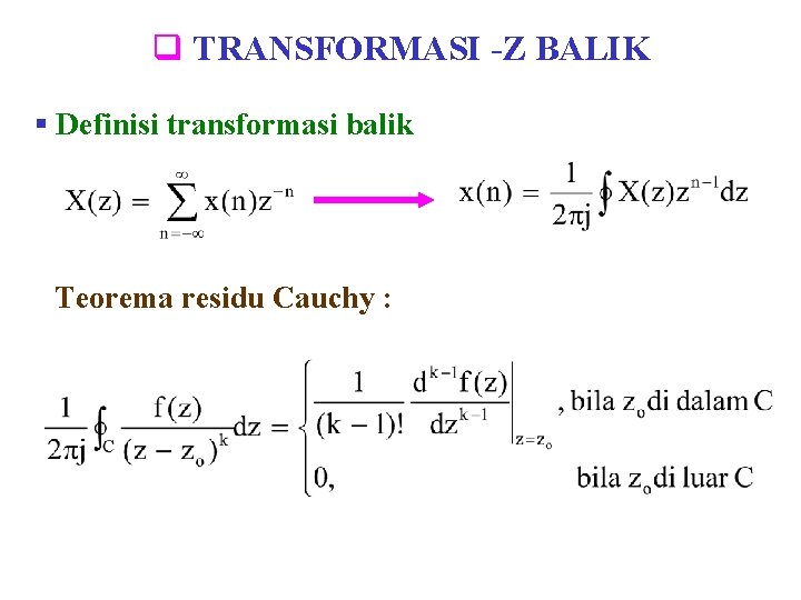 q TRANSFORMASI -Z BALIK § Definisi transformasi balik Teorema residu Cauchy : q TRANSFORMASI -Z BALIK § Definisi transformasi balik Teorema residu Cauchy :
