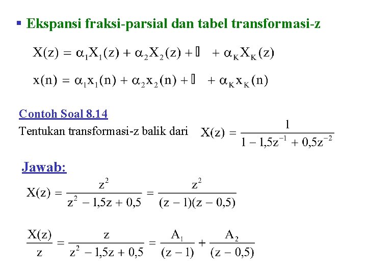 § Ekspansi fraksi-parsial dan tabel transformasi-z Contoh Soal 8. 14 Tentukan transformasi-z balik dari