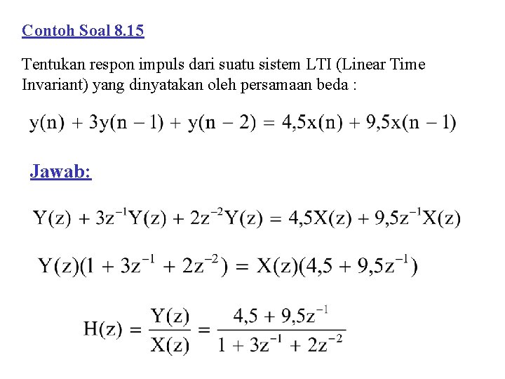 Contoh Soal 8. 15 Tentukan respon impuls dari suatu sistem LTI (Linear Time Invariant)