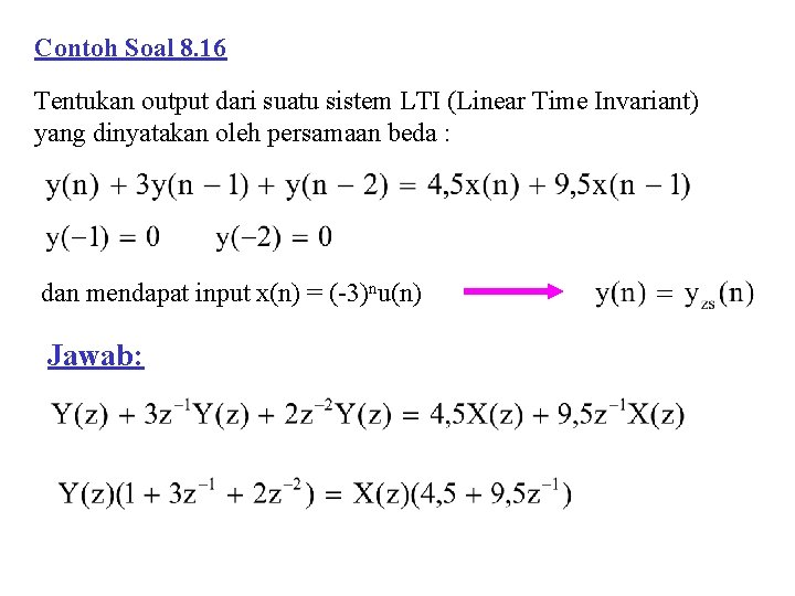 Contoh Soal 8. 16 Tentukan output dari suatu sistem LTI (Linear Time Invariant) yang