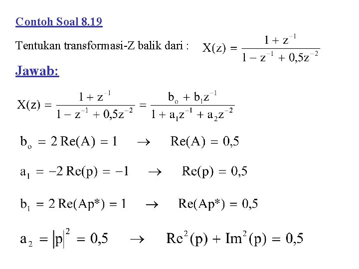 Contoh Soal 8. 19 Tentukan transformasi-Z balik dari : Jawab: 