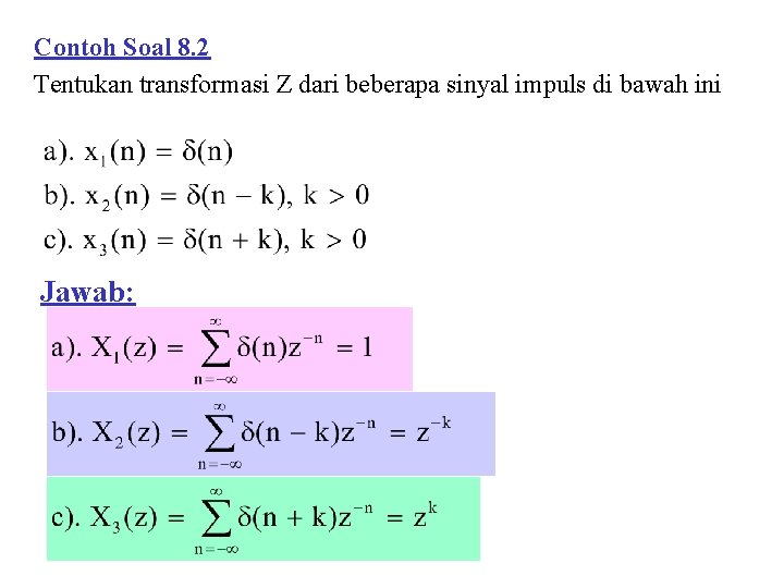Contoh Soal 8. 2 Tentukan transformasi Z dari beberapa sinyal impuls di bawah ini
