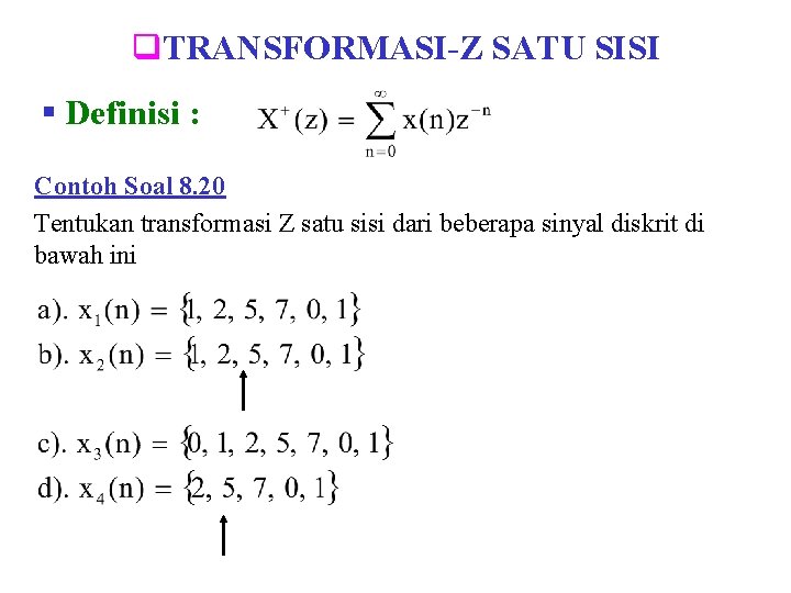 q. TRANSFORMASI-Z SATU SISI § Definisi : Contoh Soal 8. 20 Tentukan transformasi Z