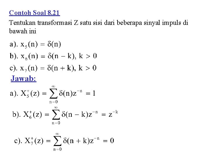 Contoh Soal 8. 21 Tentukan transformasi Z satu sisi dari beberapa sinyal impuls di Contoh Soal 8. 21 Tentukan transformasi Z satu sisi dari beberapa sinyal impuls di