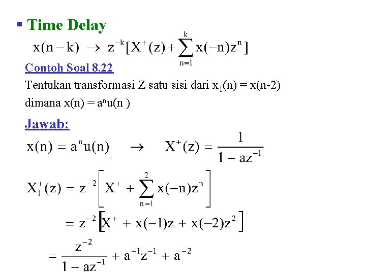 § Time Delay Contoh Soal 8. 22 Tentukan transformasi Z satu sisi dari x