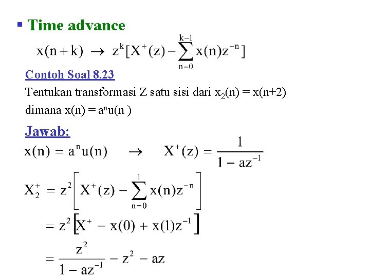 § Time advance Contoh Soal 8. 23 Tentukan transformasi Z satu sisi dari x