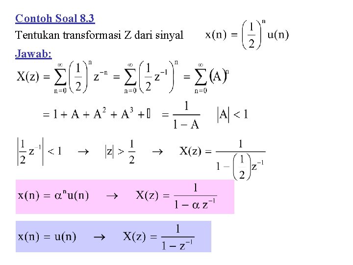 Contoh Soal 8. 3 Tentukan transformasi Z dari sinyal Jawab: 