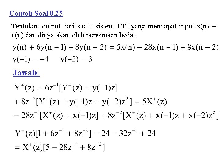 Contoh Soal 8. 25 Tentukan output dari suatu sistem LTI yang mendapat input x(n)