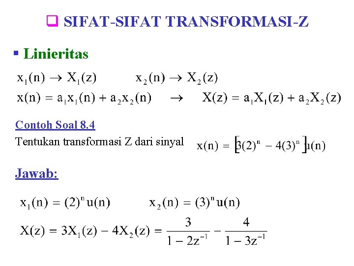 q SIFAT-SIFAT TRANSFORMASI-Z § Linieritas Contoh Soal 8. 4 Tentukan transformasi Z dari sinyal