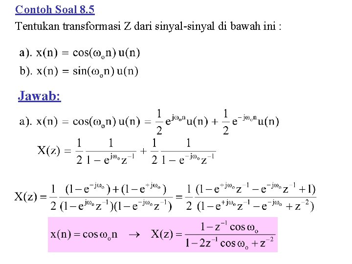 Contoh Soal 8. 5 Tentukan transformasi Z dari sinyal-sinyal di bawah ini : Jawab: Contoh Soal 8. 5 Tentukan transformasi Z dari sinyal-sinyal di bawah ini : Jawab: