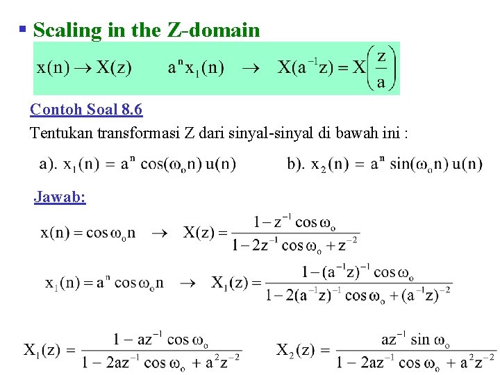 § Scaling in the Z-domain Contoh Soal 8. 6 Tentukan transformasi Z dari sinyal-sinyal § Scaling in the Z-domain Contoh Soal 8. 6 Tentukan transformasi Z dari sinyal-sinyal