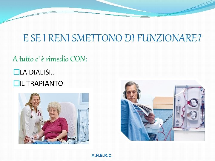 E SE I RENI SMETTONO DI FUNZIONARE? A tutto c’ è rimedio CON: �LA