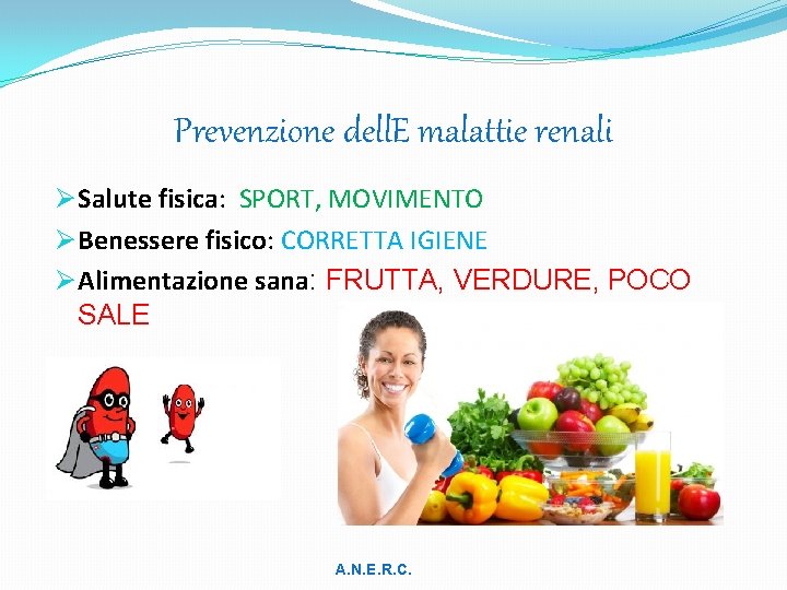 Prevenzione dell. E malattie renali Ø Salute fisica: SPORT, MOVIMENTO Ø Benessere fisico: CORRETTA