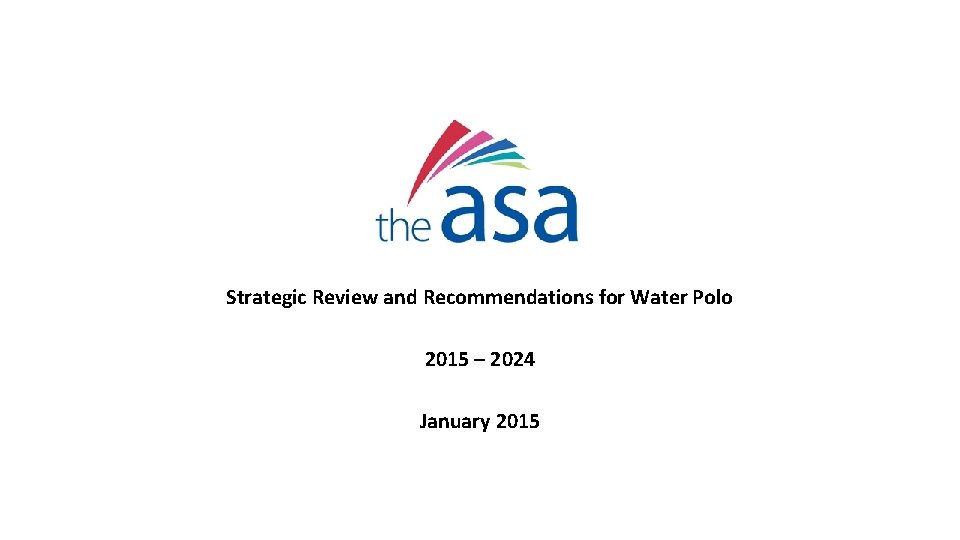 Strategic Review and Recommendations for Water Polo 2015 – 2024 January 2015 