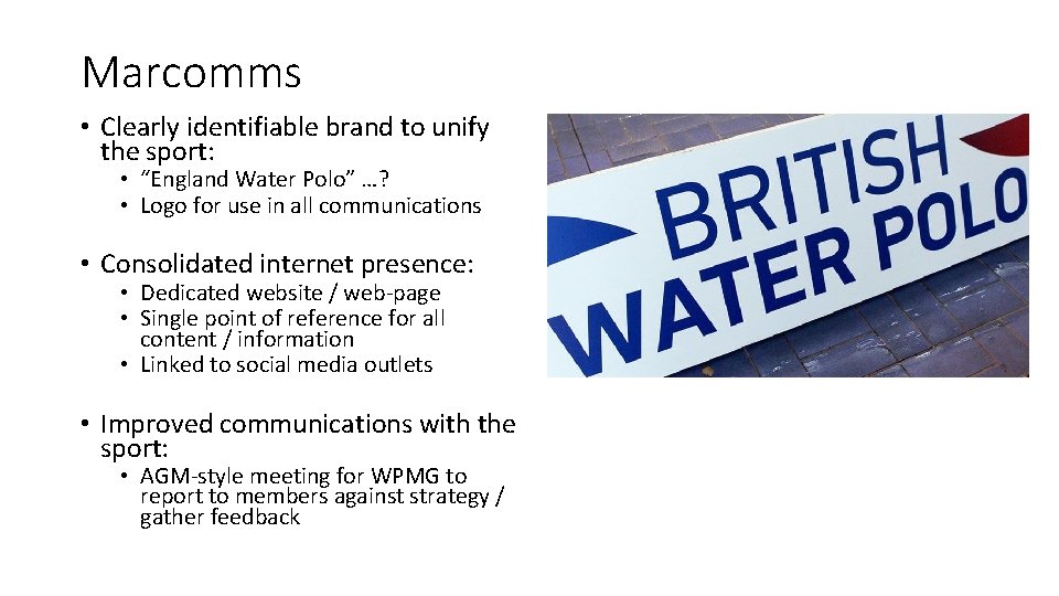 Marcomms • Clearly identifiable brand to unify the sport: • “England Water Polo” …?