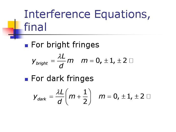 Interference Equations, final n For bright fringes n For dark fringes 