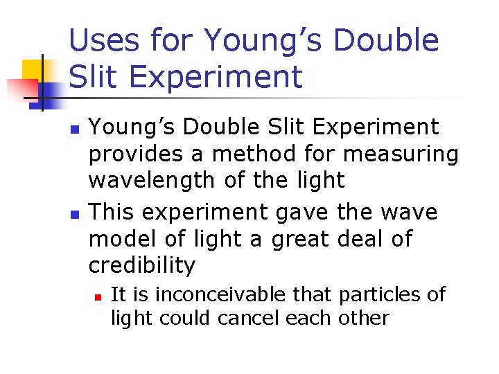 Uses for Young’s Double Slit Experiment n n Young’s Double Slit Experiment provides a