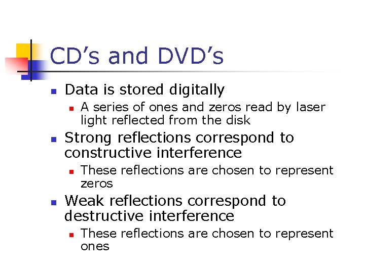 CD’s and DVD’s n Data is stored digitally n n Strong reflections correspond to