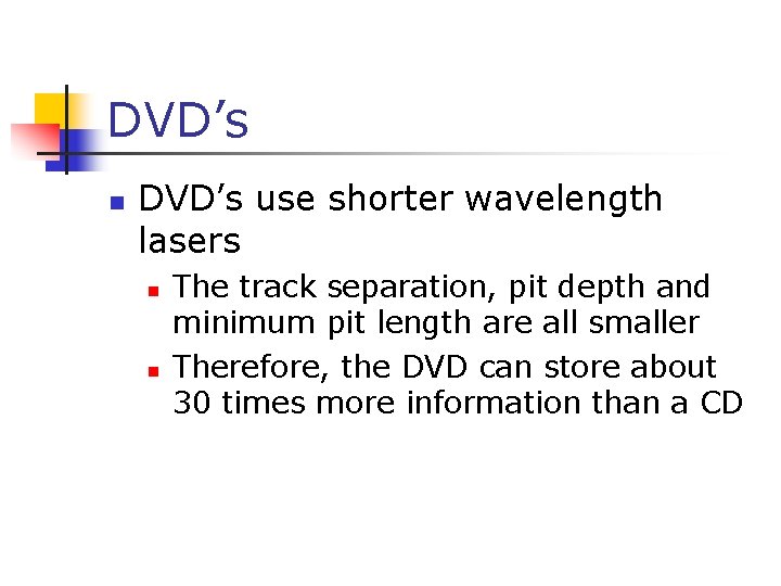 DVD’s n DVD’s use shorter wavelength lasers n n The track separation, pit depth