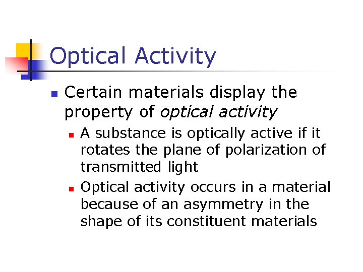Optical Activity n Certain materials display the property of optical activity n n A