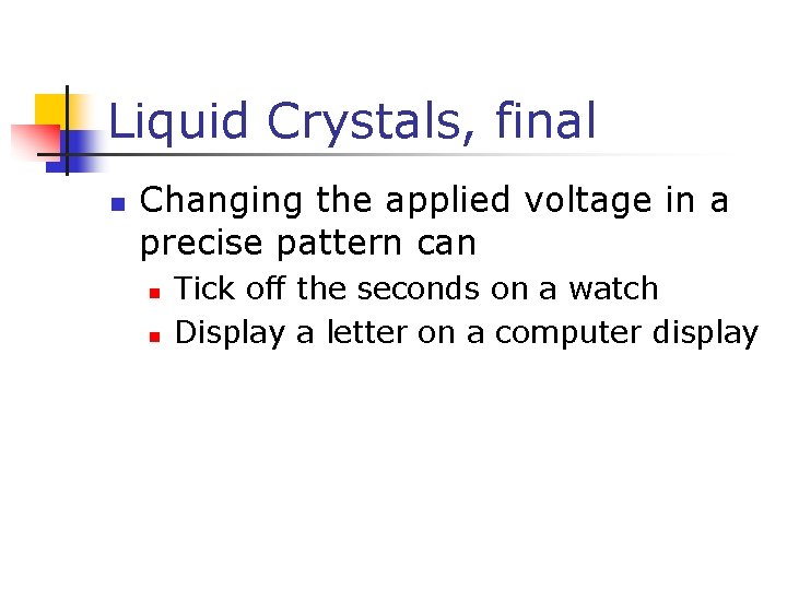 Liquid Crystals, final n Changing the applied voltage in a precise pattern can n