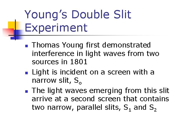 Young’s Double Slit Experiment n n n Thomas Young first demonstrated interference in light