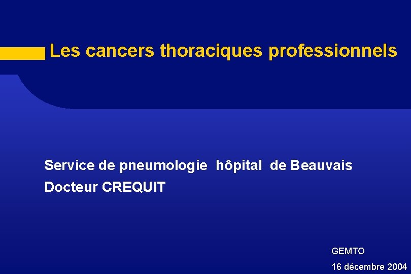 Les cancers thoraciques professionnels Service de pneumologie hôpital de Beauvais Docteur CREQUIT GEMTO 16