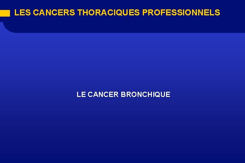 LES CANCERS THORACIQUES PROFESSIONNELS LE CANCER BRONCHIQUE 