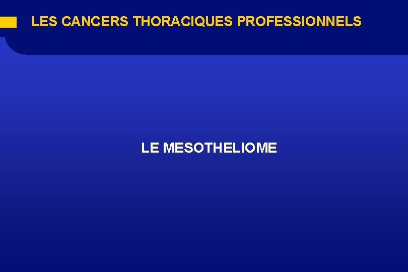  LES CANCERS THORACIQUES PROFESSIONNELS LE MESOTHELIOME 