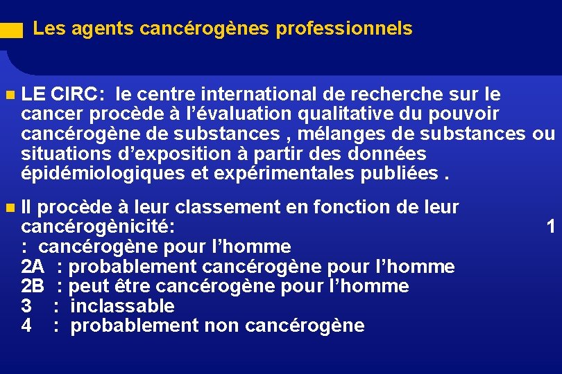 Les agents cancérogènes professionnels n LE CIRC: le centre international de recherche sur le