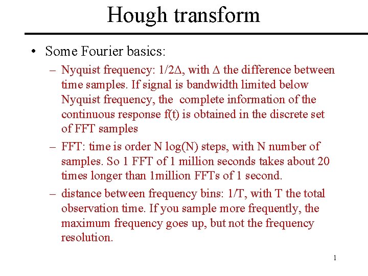 Hough transform • Some Fourier basics: – Nyquist frequency: 1/2 D, with D the