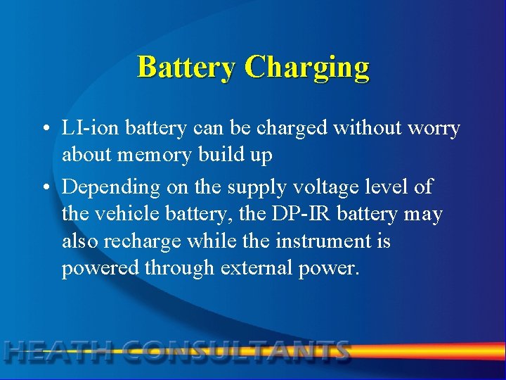 Battery Charging • LI-ion battery can be charged without worry about memory build up