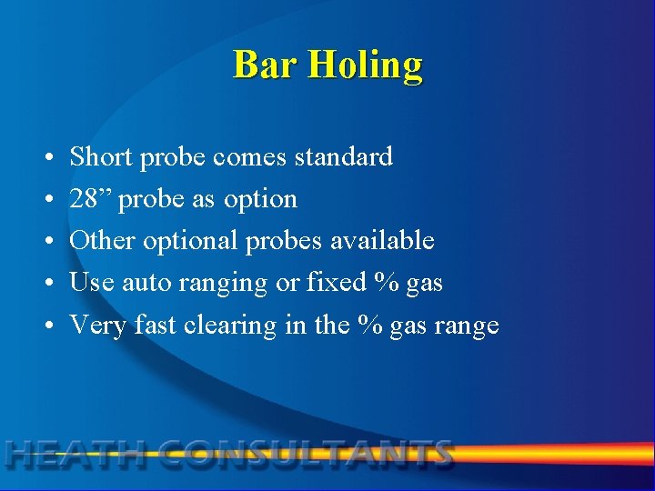 Bar Holing • • • Short probe comes standard 28” probe as option Other