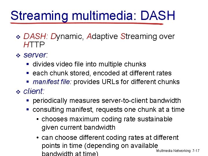 Streaming multimedia: DASH v v DASH: Dynamic, Adaptive Streaming over HTTP server: § divides