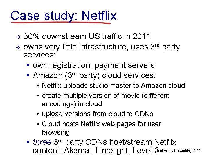 Case study: Netflix v v 30% downstream US traffic in 2011 owns very little