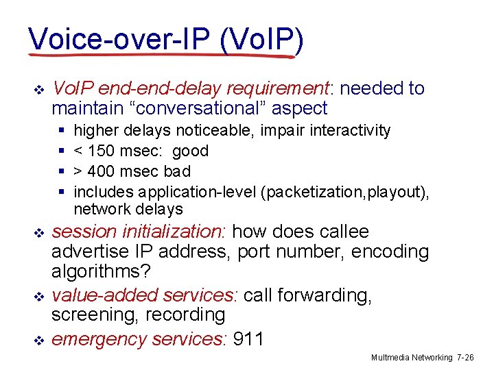Voice-over-IP (Vo. IP) v Vo. IP end-delay requirement: needed to maintain “conversational” aspect §