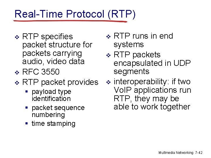 Real-Time Protocol (RTP) v v v RTP specifies packet structure for packets carrying audio,